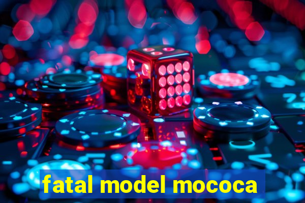 fatal model mococa